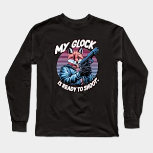 My Glock is ready to shoot Long Sleeve T-Shirt